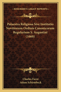 Palaestra Religiosa Sive Institutio Novitiorum Ordinis Canonicorum Regularium S. Augustini (1660)