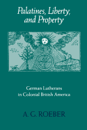 Palatines, Liberty, and Property: German Lutherans in Colonial British America