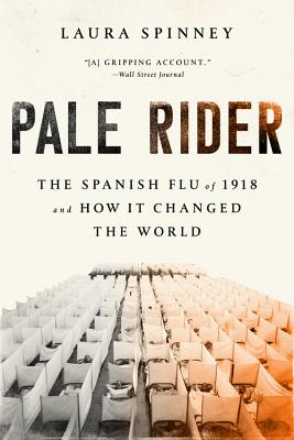 Pale Rider: The Spanish Flu of 1918 and How It Changed the World - Spinney, Laura