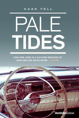 Pale Tides - a novel: Based on a true story, A gripping biographical Christian story of a journey of love and loss in a culture seduced by legalism and secularism. - Tell, Cass