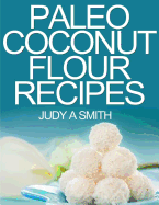 Paleo Coconut Flour Recipe Book: -A Health Food Transformation Guide-