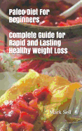 Paleo Diet For Beginners: Complete Guide for Rapid and Lasting Healthy Weight Loss