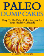 Paleo Dump Cakes: Easy to Do Paleo Cake Recipes for Your Healthy Lifestyle