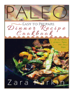 Paleo Easy to Prepare Dinner Recipe Cookbook: The Best Selections of Easy to Prepare Paleo Dinner Recipes