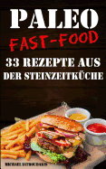 Paleo Fast-Food: 33 Rezepte aus der Steinzeitkche (Steinzeiternhrung, Glutenfrei, Kochbuch, WISSEN KOMPAKT)