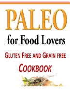 Paleo for Food Lovers: Gluten Free and Grain Free Cookbook - Lambert, Tammy