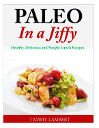 Paleo in a Jiffy: Healthy, Delicious and Simple Lunch Recipes