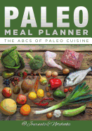 Paleo Meal Planner: The ABCs of Paleo Cuisine