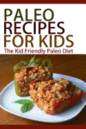 Paleo Recipes For Kids: The Kid Friendly Paleo Diet