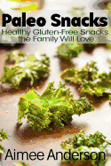 Paleo Snacks: Healthy Gluten-Free Snacks the Family Will Love