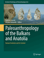 Paleoanthropology of the Balkans and Anatolia: Human Evolution and its Context