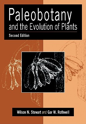 Paleobotany and the Evolution of Plants - Stewart, Wilson N, and Rothwell, Gar W