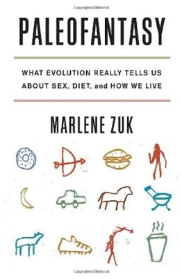 Paleofantasy: What Evolution Really Tells Us about Sex, Diet, and How We Live - Zuk, Marlene