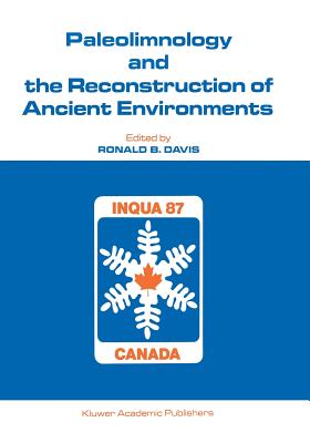Paleolimnology and the Reconstruction of Ancient Environments: Paleolimnology Proceedings of the XII Inqua Congress - Davis, Ronald B (Editor)