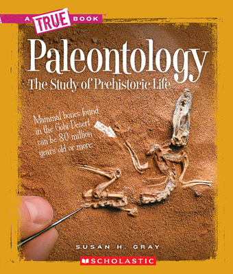 Paleontology (a True Book: Earth Science) - Gray, Susan H