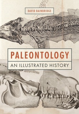 Paleontology: An Illustrated History - Bainbridge, David
