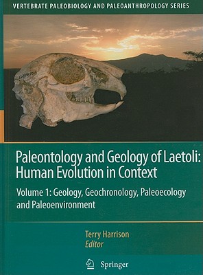 Paleontology and Geology of Laetoli: Human Evolution in Context, Volume 1: Geology, Geochronology, Paleoecology and Paleoenvironment - Harrison, Terry (Editor)