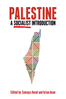 Palestine: A Socialist Introduction - Awad, Sumaya (Editor), and Bean, Brian (Editor)