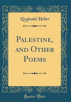 Palestine, and Other Poems (Classic Reprint) - Heber, Reginald