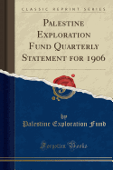 Palestine Exploration Fund Quarterly Statement for 1906 (Classic Reprint)