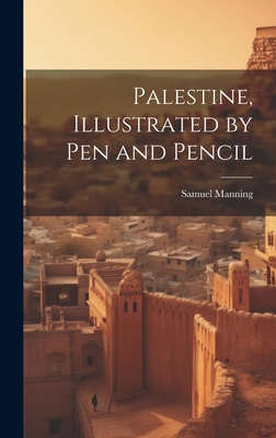 Palestine, Illustrated by pen and Pencil - Manning, Samuel