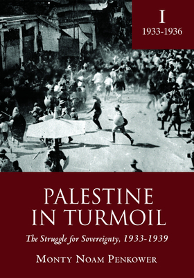 Palestine in Turmoil: The Struggle for Sovereignty, 1933-1939 (Vol. I) - Penkower, Monty