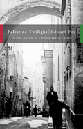 Palestine Twilight: The Murder of Dr.Albert Glock and the Archaeology of the Holy Land