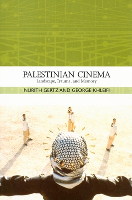 Palestinian Cinema: Landscape, Trauma, and Memory - Gertz, Nurith, and Khleifi, George