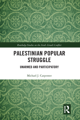 Palestinian Popular Struggle: Unarmed and Participatory - Carpenter, Michael