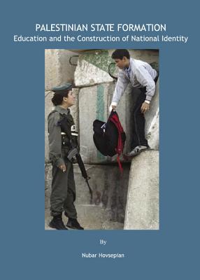 Palestinian State Formation: Education and the Construction of National Identity - Hovsepian, Nubar