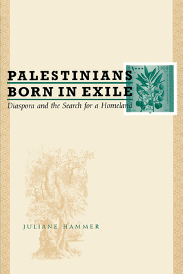 Palestinians Born in Exile: Diaspora and the Search for a Homeland - Hammer, Juliane