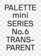 Palette Mini Series 06: Transparent: Transparencies in design