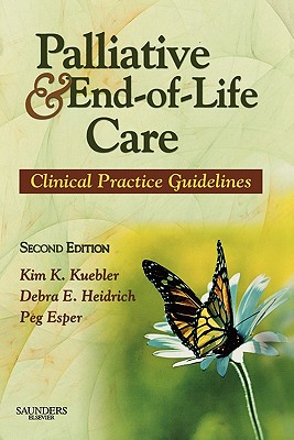 Palliative and End-Of-Life Care: Clinical Practice Guidelines - Kuebler, Kim K, and Heidrich, Debra E, Msn, RN, and Esper, Peg, Msn, RN, CS