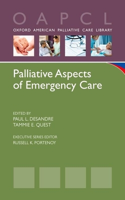 Palliative Aspects of Emergency Care - Desandre, Paul L (Editor), and Quest, Tammie E (Editor)