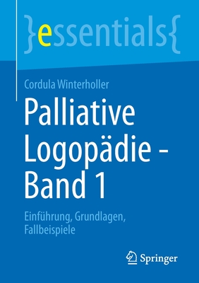 Palliative Logop?die - Band 1: Einf?hrung, Grundlagen, Fallbeispiele - Winterholler, Cordula