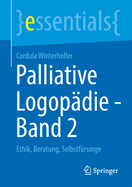 Palliative Logop?die - Band 2: Ethik, Beratung, Selbstf?rsorge