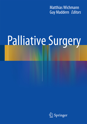 Palliative Surgery - Wichmann, Matthias W (Editor), and Maddern, Guy (Editor)