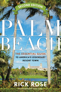Palm Beach: The Essential Guide to America's Legendary Resort Town