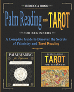 Palm Reading and Tarot for Beginners: A Complete Guide to Discover the Secrets of Palmistry and Tarot Reading