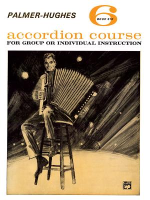 Palmer-Hughes Accordion Course, Bk 6: For Group or Individual Instruction - Palmer, Willard A, and Hughes, Bill