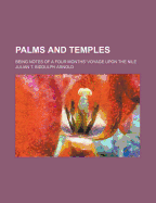 Palms and Temples: Being Notes of a Four Months' Voyage Upon the Nile