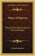 Palms of Papyrus; Being Forthright Studies of Men and Books;
