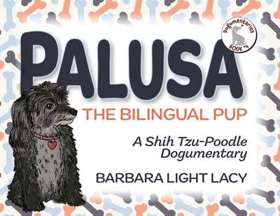 Palusa, the Bilingual Pup: A Shih Tzu-Poodle Dogumentary - Lacy, Barbara Light