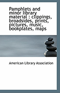 Pamphlets and Minor Library Material: Clippings, Broadsides, Prints, Pictures, Music, Bookplates, M