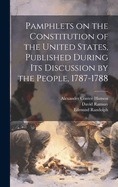 Pamphlets on the Constitution of the United States, Published During Its Discussion by the People, 1787-1788