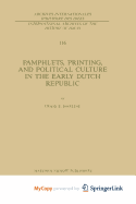 Pamphlets, Printing, and Political Culture in the Early Dutch Republic - Harline, C