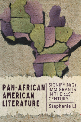 Pan-African American Literature: Signifyin(g) Immigrants in the Twenty-First Century - Li, Stephanie, Professor