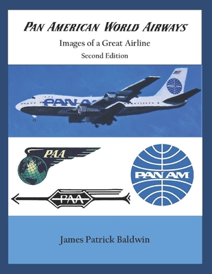 Pan American World Airways - Images of a Great Airline Second Edition - Baldwin, James Patrick