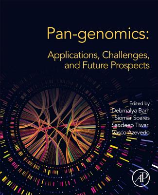 Pan-genomics: Applications, Challenges, and Future Prospects - Barh, Debmalya (Editor), and Soares, Siomar C. (Editor), and Tiwari, Sandeep, PhD (Editor)