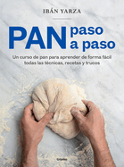 Pan Paso a Paso: Un Curso de Pan Para Aprender de Forma Fcil Todas Las T?cnicas, Recetas Y Trucos / Bread Step by Step. a Bread Course